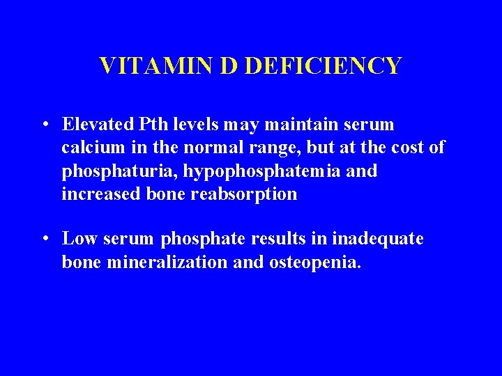 VITAMIN D DEFICIENCY • Elevated Pth levels may maintain serum calcium in the normal