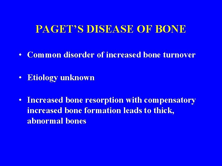 PAGET’S DISEASE OF BONE • Common disorder of increased bone turnover • Etiology unknown