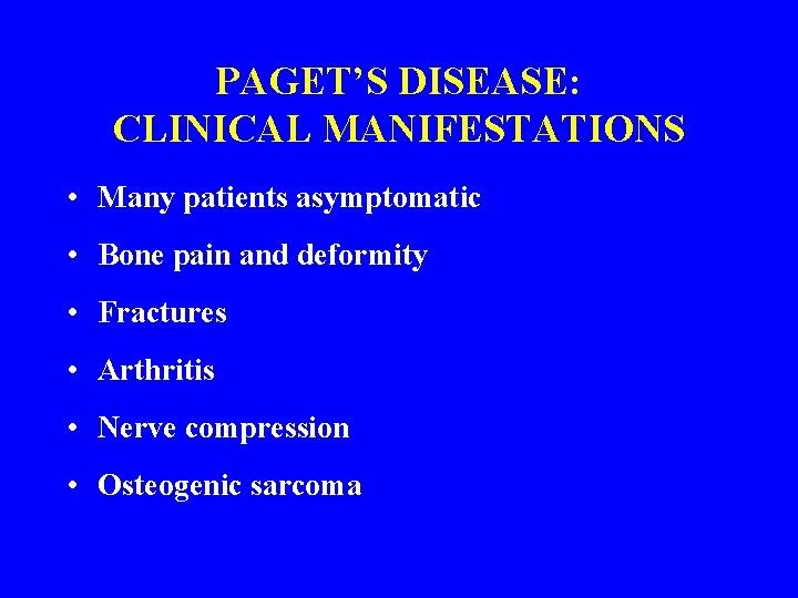 PAGET’S DISEASE: CLINICAL MANIFESTATIONS • Many patients asymptomatic • Bone pain and deformity •