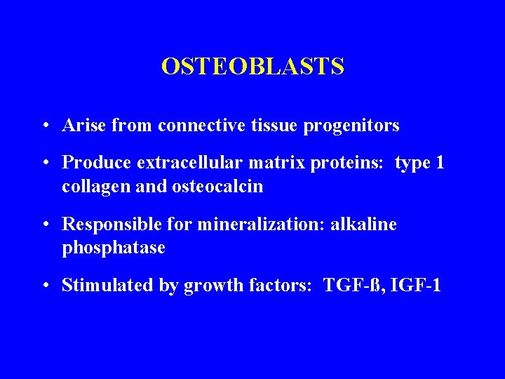 OSTEOBLASTS • Arise from connective tissue progenitors • Produce extracellular matrix proteins: type 1