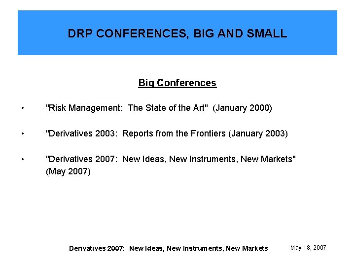 DRP CONFERENCES, BIG AND SMALL Big Conferences • "Risk Management: The State of the