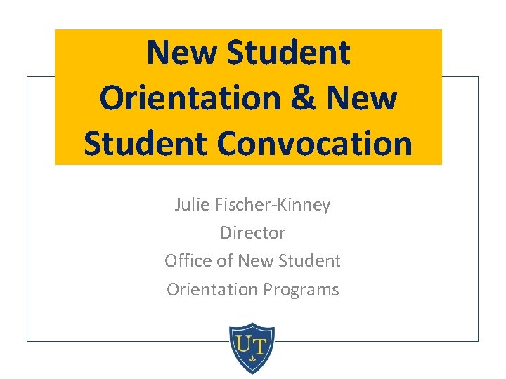 New Student Orientation & New Student Convocation Julie Fischer-Kinney Director Office of New Student