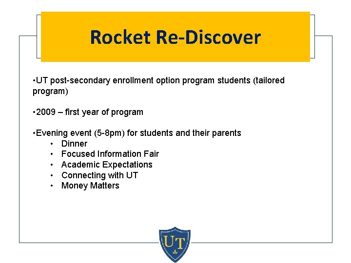 Rocket Re-Discover • UT post-secondary enrollment option program students (tailored program) • 2009 –