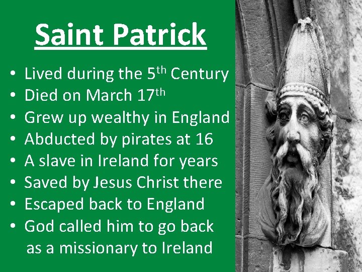 Saint Patrick • • Lived during the 5 th Century Died on March 17