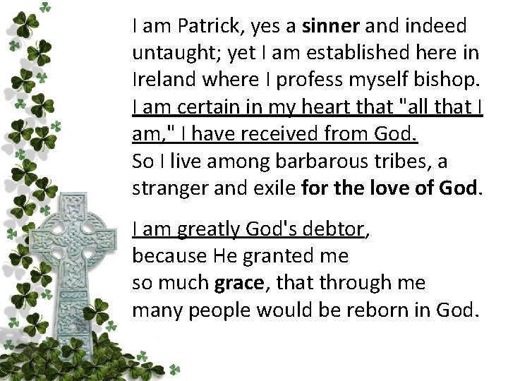 I am Patrick, yes a sinner and indeed untaught; yet I am established here