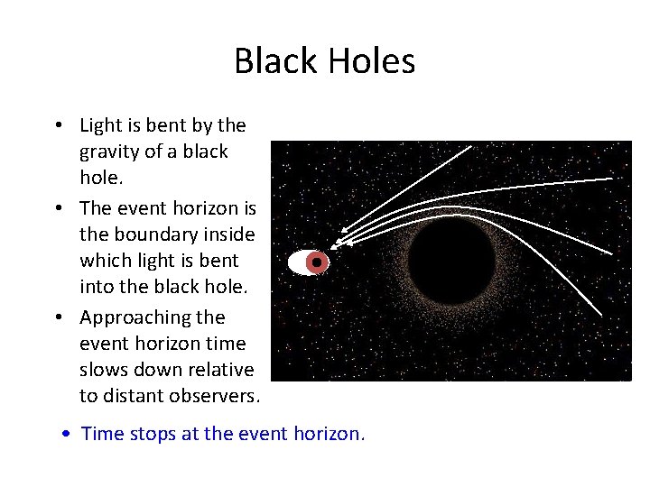 Black Holes • Light is bent by the gravity of a black hole. •