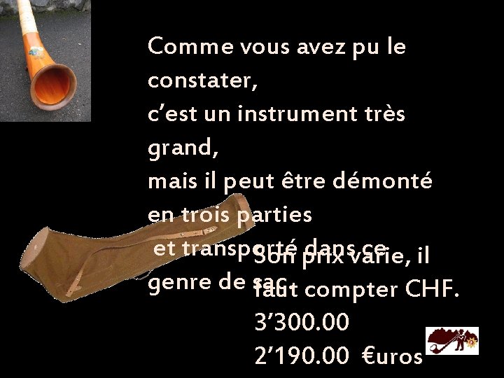 Comme vous avez pu le constater, c’est un instrument très grand, mais il peut