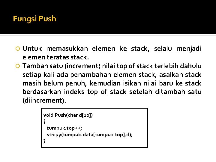 Fungsi Push Untuk memasukkan elemen ke stack, selalu menjadi elemen teratas stack. Tambah satu Fungsi Push Untuk memasukkan elemen ke stack, selalu menjadi elemen teratas stack. Tambah satu
