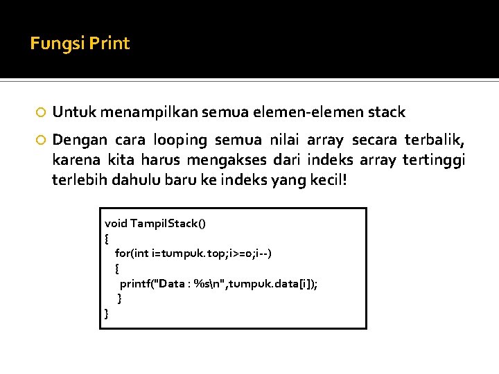 Fungsi Print Untuk menampilkan semua elemen-elemen stack Dengan cara looping semua nilai array secara Fungsi Print Untuk menampilkan semua elemen-elemen stack Dengan cara looping semua nilai array secara