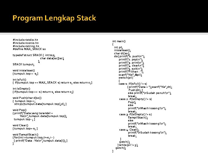 Program Lengkap Stack #include <stdio. h> #include <conio. h> #include <string. h> #define MAX_STACK