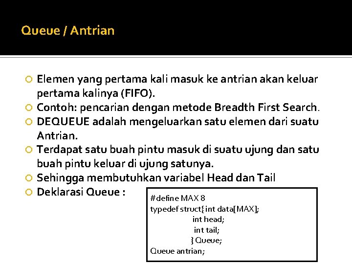 Queue / Antrian Elemen yang pertama kali masuk ke antrian akan keluar pertama kalinya Queue / Antrian Elemen yang pertama kali masuk ke antrian akan keluar pertama kalinya