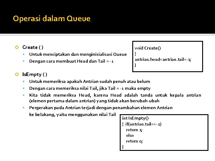 Operasi dalam Queue Create ( ) Untuk menciptakan dan menginisialisasi Queue Dengan cara membuat Operasi dalam Queue Create ( ) Untuk menciptakan dan menginisialisasi Queue Dengan cara membuat