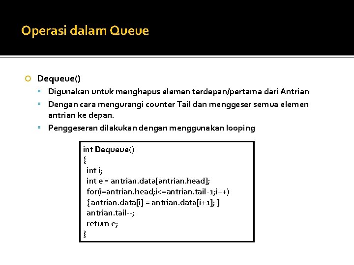 Operasi dalam Queue Dequeue() Digunakan untuk menghapus elemen terdepan/pertama dari Antrian Dengan cara mengurangi