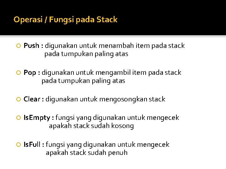 Operasi / Fungsi pada Stack Push : digunakan untuk menambah item pada stack pada Operasi / Fungsi pada Stack Push : digunakan untuk menambah item pada stack pada