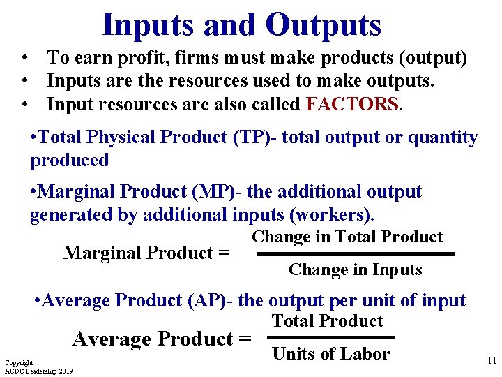 Inputs and Outputs • To earn profit, firms must make products (output) • Inputs