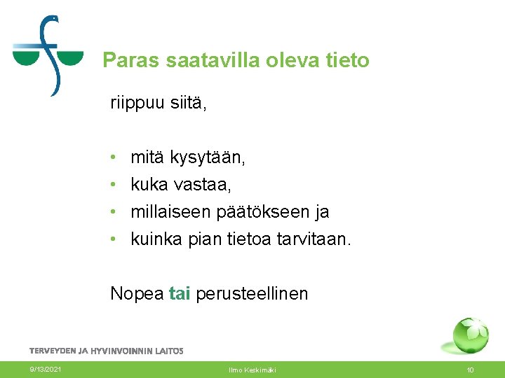 Paras saatavilla oleva tieto riippuu siitä, • • mitä kysytään, kuka vastaa, millaiseen päätökseen