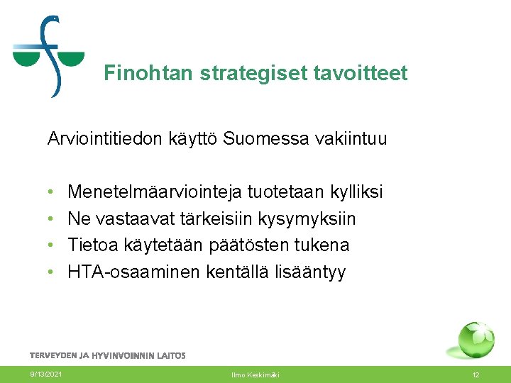 Finohtan strategiset tavoitteet Arviointitiedon käyttö Suomessa vakiintuu • • 9/13/2021 Menetelmäarviointeja tuotetaan kylliksi Ne