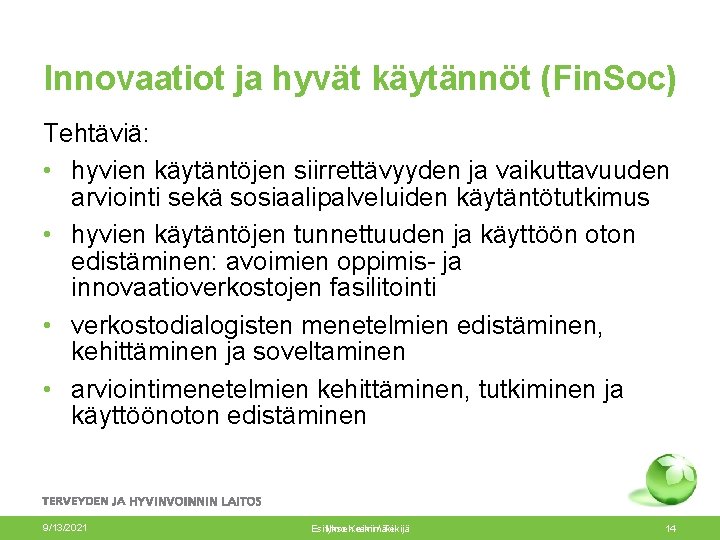 Innovaatiot ja hyvät käytännöt (Fin. Soc) Tehtäviä: • hyvien käytäntöjen siirrettävyyden ja vaikuttavuuden arviointi