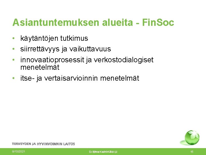 Asiantuntemuksen alueita - Fin. Soc • käytäntöjen tutkimus • siirrettävyys ja vaikuttavuus • innovaatioprosessit