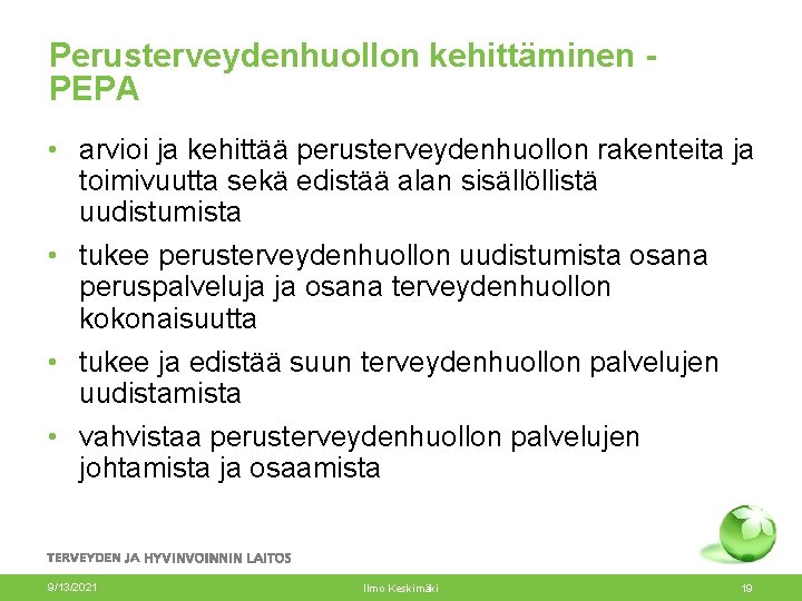 Perusterveydenhuollon kehittäminen PEPA • arvioi ja kehittää perusterveydenhuollon rakenteita ja toimivuutta sekä edistää alan