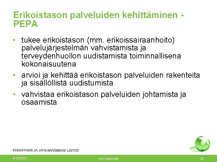 Erikoistason palveluiden kehittäminen PEPA • tukee erikoistason (mm. erikoissairaanhoito) palvelujärjestelmän vahvistamista ja terveydenhuollon uudistamista