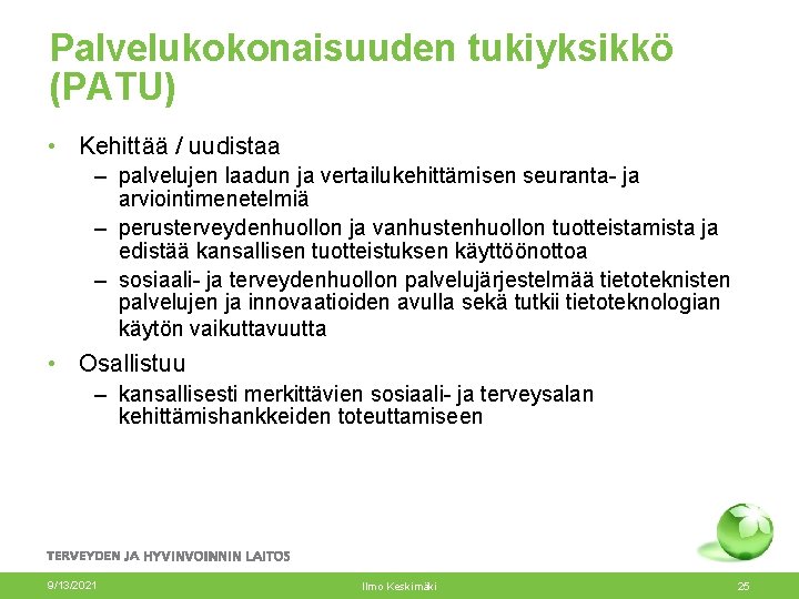 Palvelukokonaisuuden tukiyksikkö (PATU) • Kehittää / uudistaa – palvelujen laadun ja vertailukehittämisen seuranta- ja