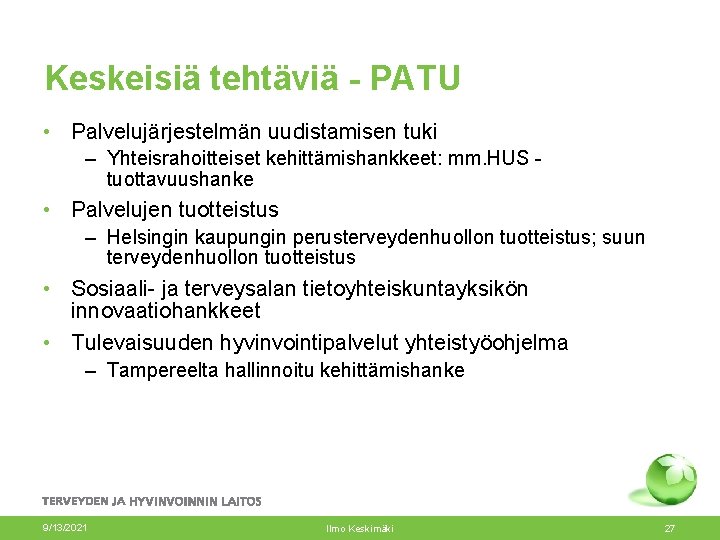 Keskeisiä tehtäviä - PATU • Palvelujärjestelmän uudistamisen tuki – Yhteisrahoitteiset kehittämishankkeet: mm. HUS tuottavuushanke