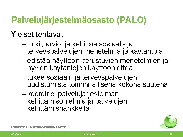 Palvelujärjestelmäosasto (PALO) Yleiset tehtävät – tutkii, arvioi ja kehittää sosiaali- ja terveyspalvelujen menetelmiä ja