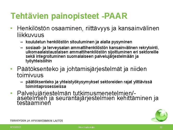 Tehtävien painopisteet -PAAR • Henkilöstön osaaminen, riittävyys ja kansainvälinen liikkuvuus – koulutetun henkilöstön sitoutuminen Tehtävien painopisteet -PAAR • Henkilöstön osaaminen, riittävyys ja kansainvälinen liikkuvuus – koulutetun henkilöstön sitoutuminen