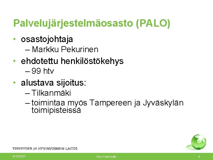 Palvelujärjestelmäosasto (PALO) • osastojohtaja – Markku Pekurinen • ehdotettu henkilöstökehys – 99 htv •