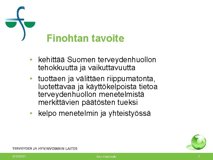 Finohtan tavoite • kehittää Suomen terveydenhuollon tehokkuutta ja vaikuttavuutta • tuottaen ja välittäen riippumatonta, Finohtan tavoite • kehittää Suomen terveydenhuollon tehokkuutta ja vaikuttavuutta • tuottaen ja välittäen riippumatonta,
