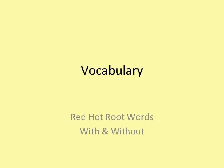 Vocabulary Red Hot Root Words With & Without 