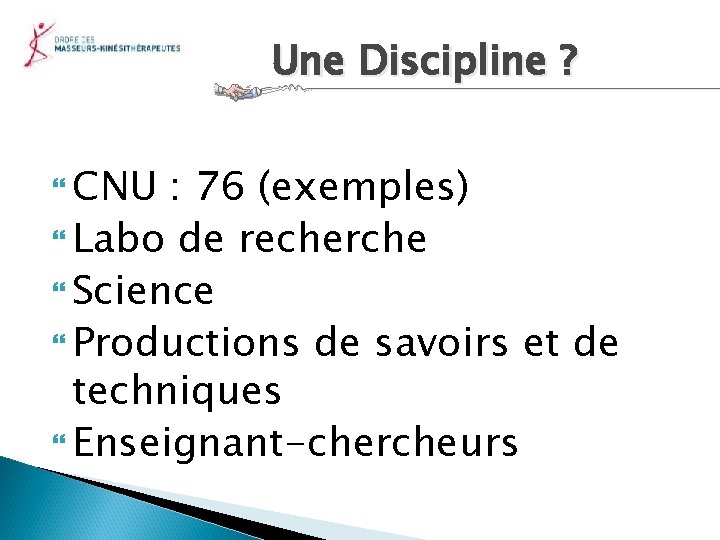 Une Discipline ? CNU : 76 (exemples) Labo de recherche Science Productions de savoirs