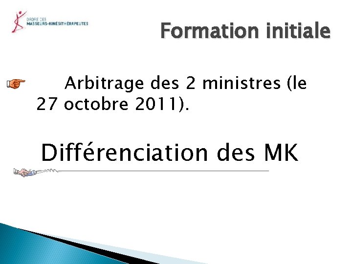 Formation initiale Arbitrage des 2 ministres (le 27 octobre 2011). Différenciation des MK 