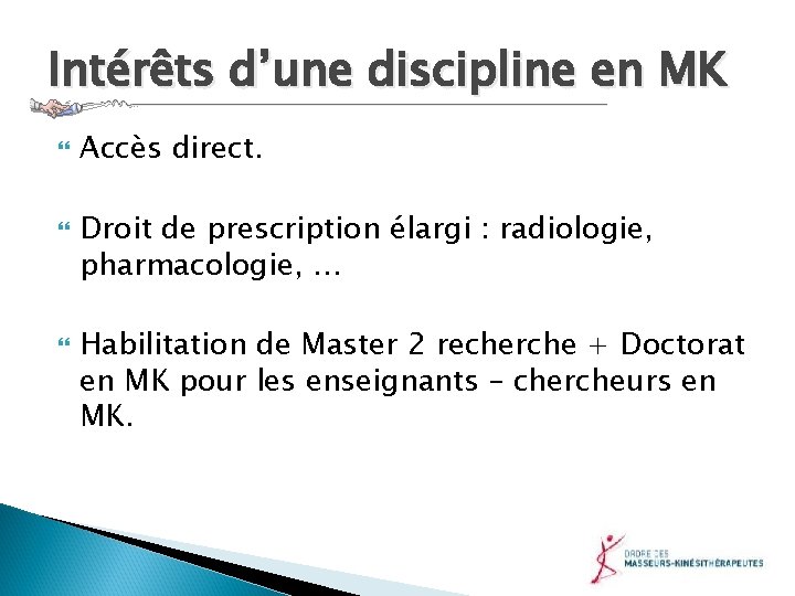 Intérêts d’une discipline en MK Accès direct. Droit de prescription élargi : radiologie, pharmacologie,