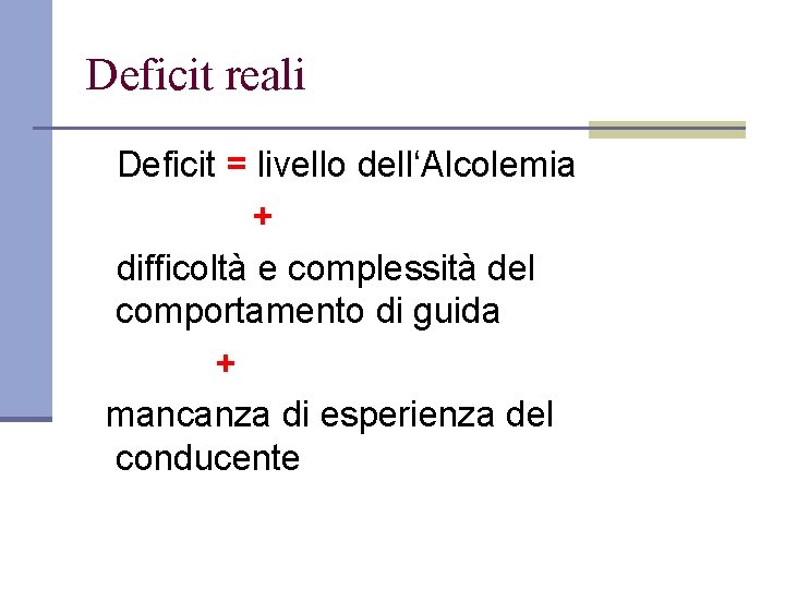 Deficit reali Deficit = livello dell‘Alcolemia + difficoltà e complessità del comportamento di guida