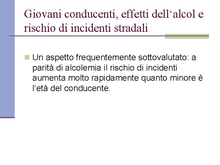 Giovani conducenti, effetti dell‘alcol e rischio di incidenti stradali n Un aspetto frequentemente sottovalutato: