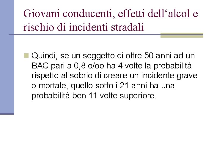 Giovani conducenti, effetti dell‘alcol e rischio di incidenti stradali n Quindi, se un soggetto