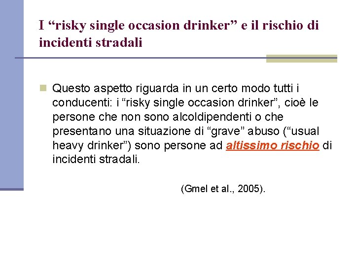 I “risky single occasion drinker” e il rischio di incidenti stradali n Questo aspetto