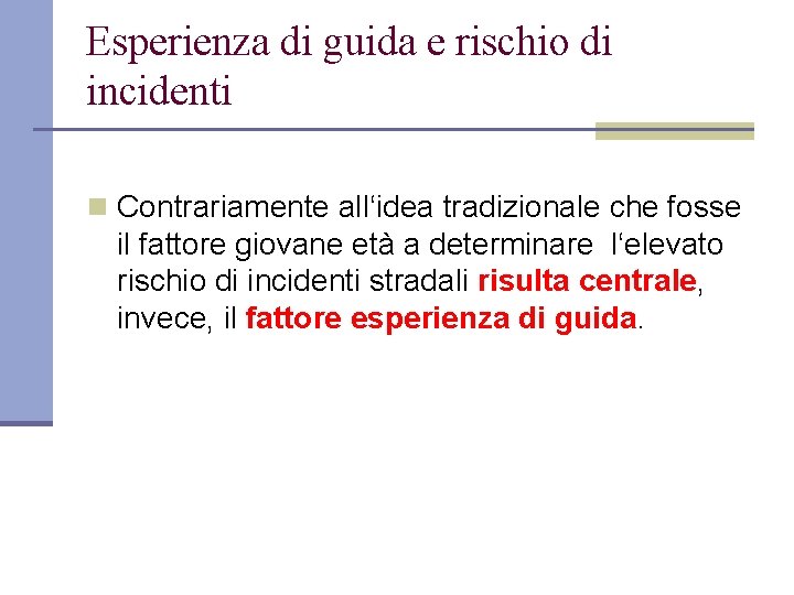 Esperienza di guida e rischio di incidenti n Contrariamente all‘idea tradizionale che fosse il