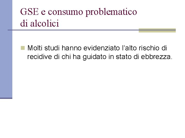 GSE e consumo problematico di alcolici n Molti studi hanno evidenziato l’alto rischio di