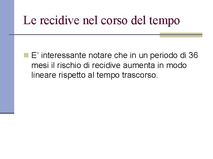 Le recidive nel corso del tempo n E’ interessante notare che in un periodo