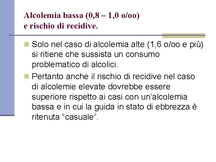 Alcolemia bassa (0, 8 – 1, 0 o/oo) e rischio di recidive. n Solo