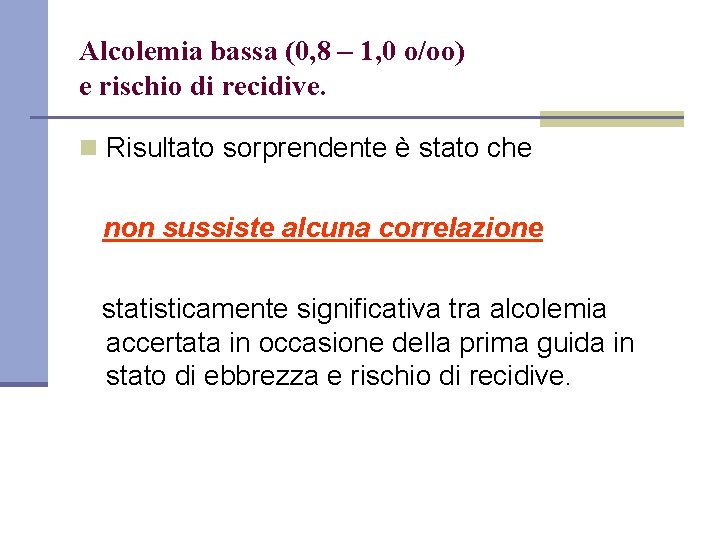 Alcolemia bassa (0, 8 – 1, 0 o/oo) e rischio di recidive. n Risultato