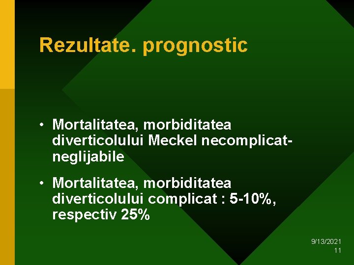 Rezultate. prognostic • Mortalitatea, morbiditatea diverticolului Meckel necomplicatneglijabile • Mortalitatea, morbiditatea diverticolului complicat : Rezultate. prognostic • Mortalitatea, morbiditatea diverticolului Meckel necomplicatneglijabile • Mortalitatea, morbiditatea diverticolului complicat :
