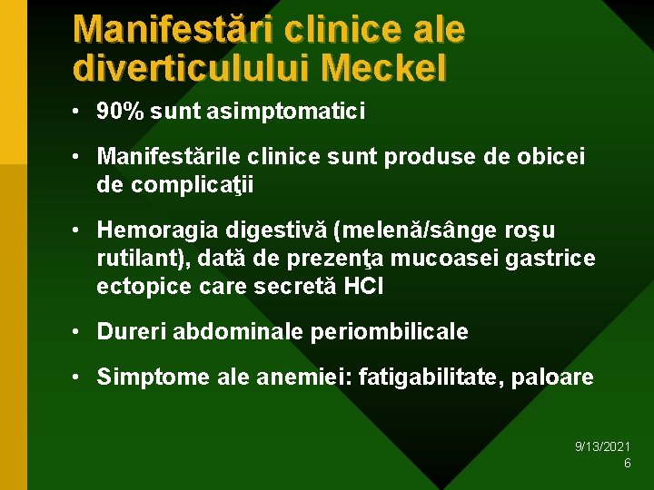 Manifestări clinice ale diverticulului Meckel • 90% sunt asimptomatici • Manifestările clinice sunt produse Manifestări clinice ale diverticulului Meckel • 90% sunt asimptomatici • Manifestările clinice sunt produse