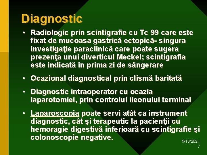 Diagnostic • Radiologic prin scintigrafie cu Tc 99 care este fixat de mucoasa gastrică Diagnostic • Radiologic prin scintigrafie cu Tc 99 care este fixat de mucoasa gastrică