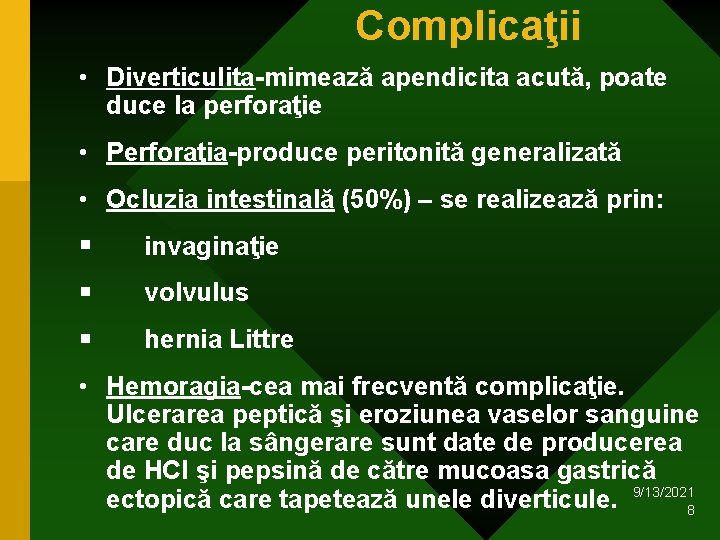Complicaţii • Diverticulita-mimează apendicita acută, poate duce la perforaţie • Perforaţia-produce peritonită generalizată • Complicaţii • Diverticulita-mimează apendicita acută, poate duce la perforaţie • Perforaţia-produce peritonită generalizată •