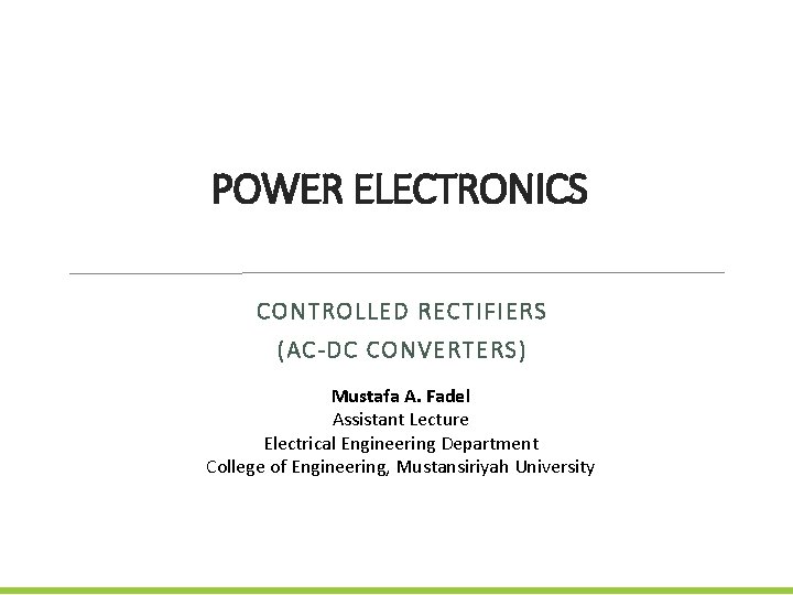POWER ELECTRONICS CONTROLLED RECTIFIERS ACDC CONVERTERS Mustafa A