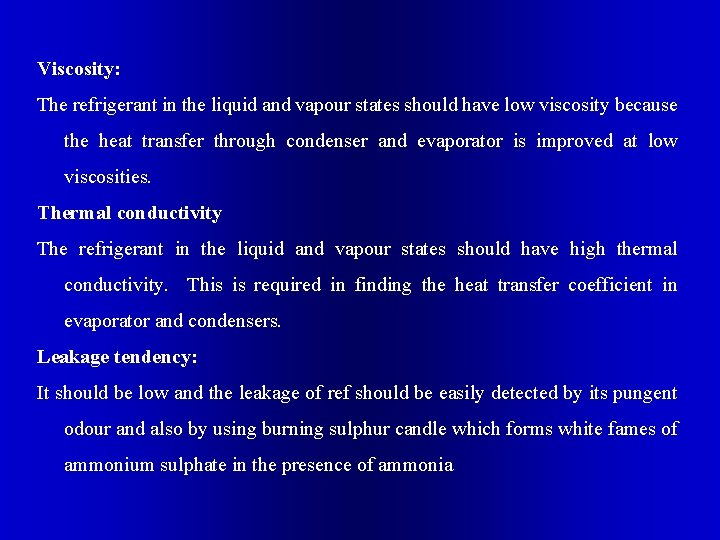 Viscosity: The refrigerant in the liquid and vapour states should have low viscosity because